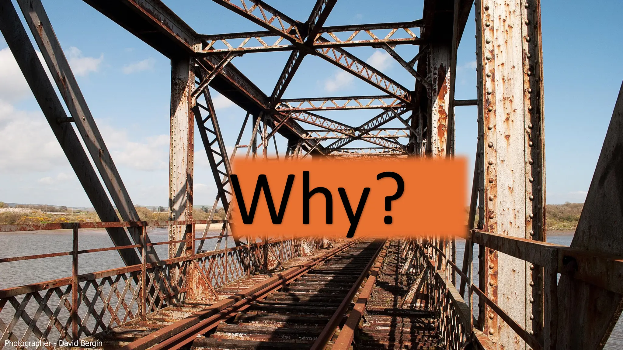 Photographer - David Bergin
Why?
 