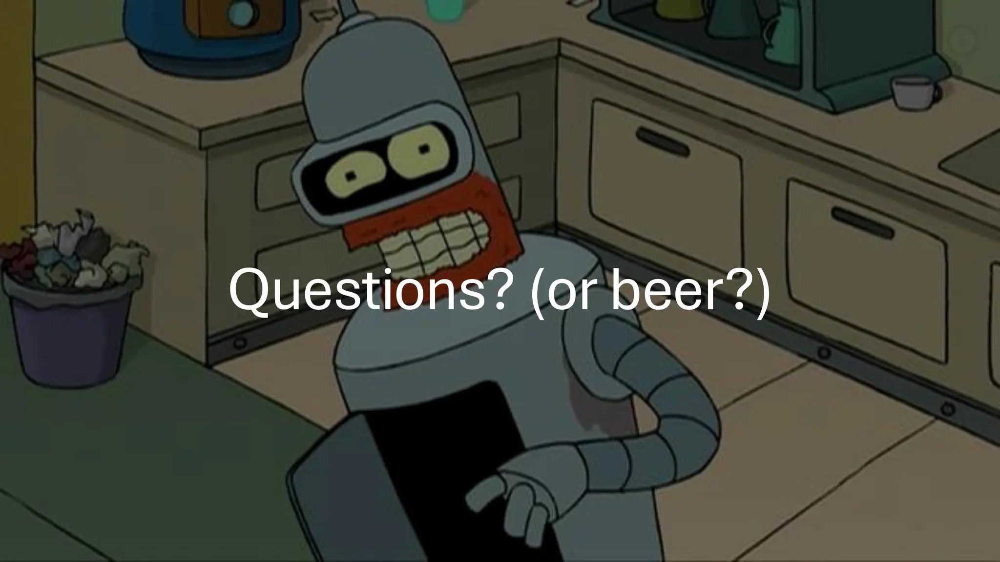 Questions? (or beer?)
 