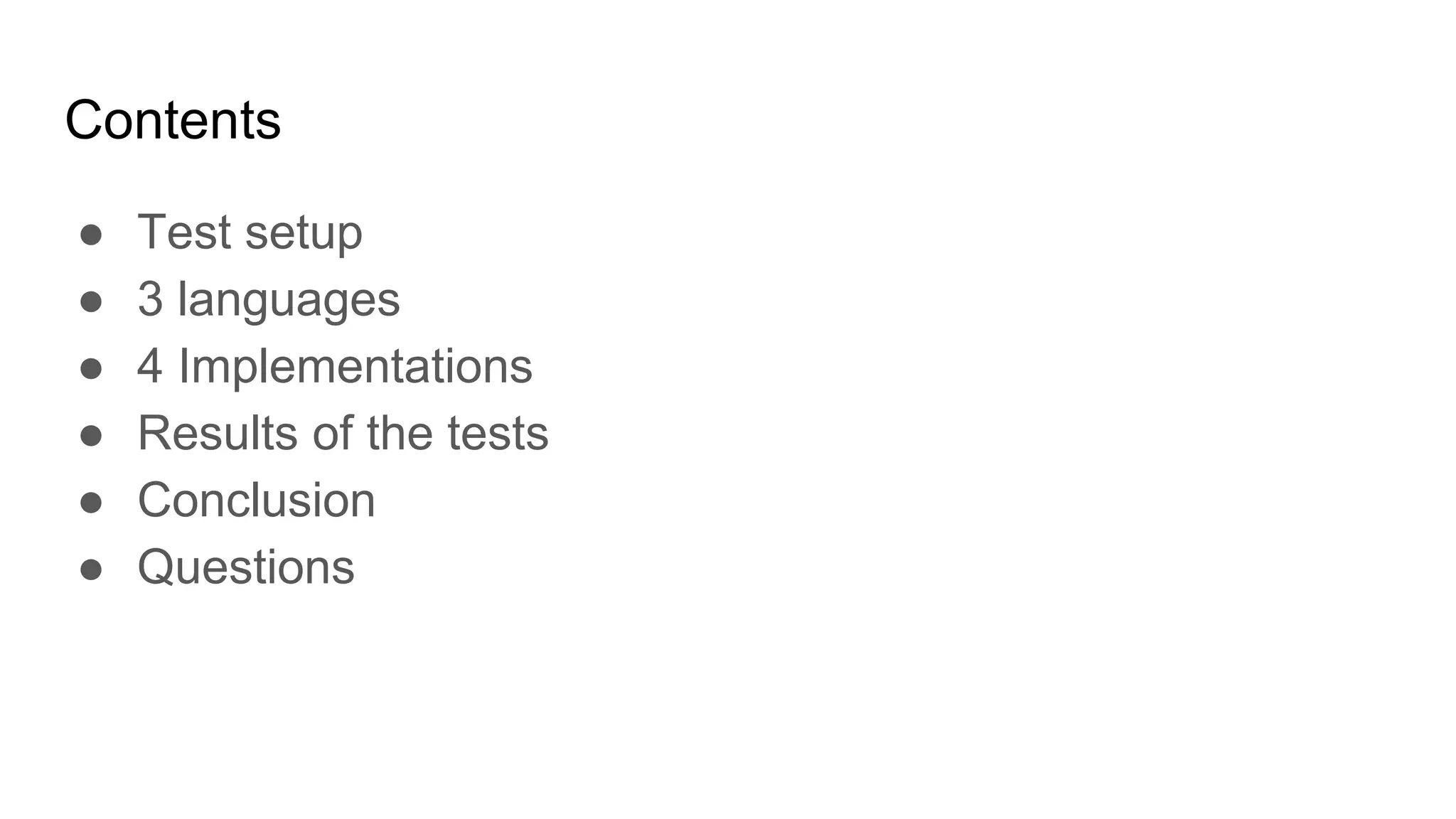 Contents
● Test setup
● 3 languages
● 4 Implementations
● Results of the tests
● Conclusion
● Questions
 