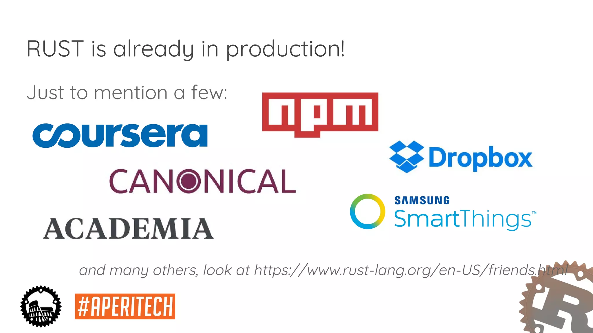 Just to mention a few:
and many others, look at https://www.rust-lang.org/en-US/friends.html
RUST is already in production!
 