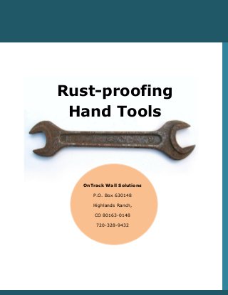 Rust-proofing
Hand Tools
OnTrack Wall Solutions
P.O. Box 630148
Highlands Ranch,
CO 80163-0148
720-328-9432
 
