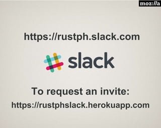 https://rustph.slack.com
To request an invite:
https://rustphslack.herokuapp.com
 