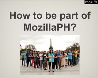 How to be part of
MozillaPH?
 