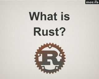 What is
Rust?
 