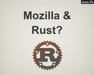 Mozilla &
Rust?
 