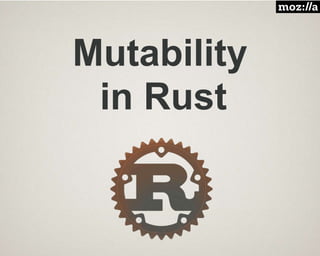 Mutability
in Rust
 