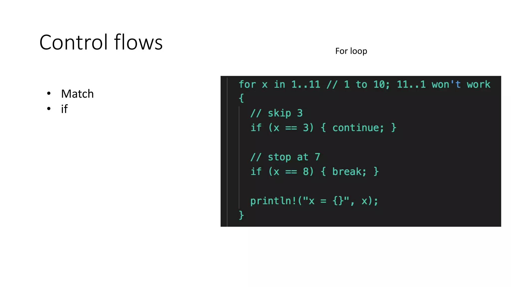 Control flows
• Match
• if
For loop
 