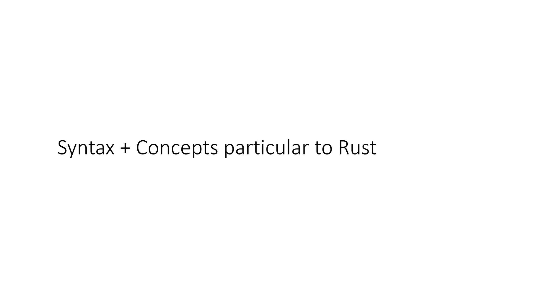 Syntax + Concepts particular to Rust
 