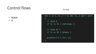Control flows
• Match
• if
For loop
 