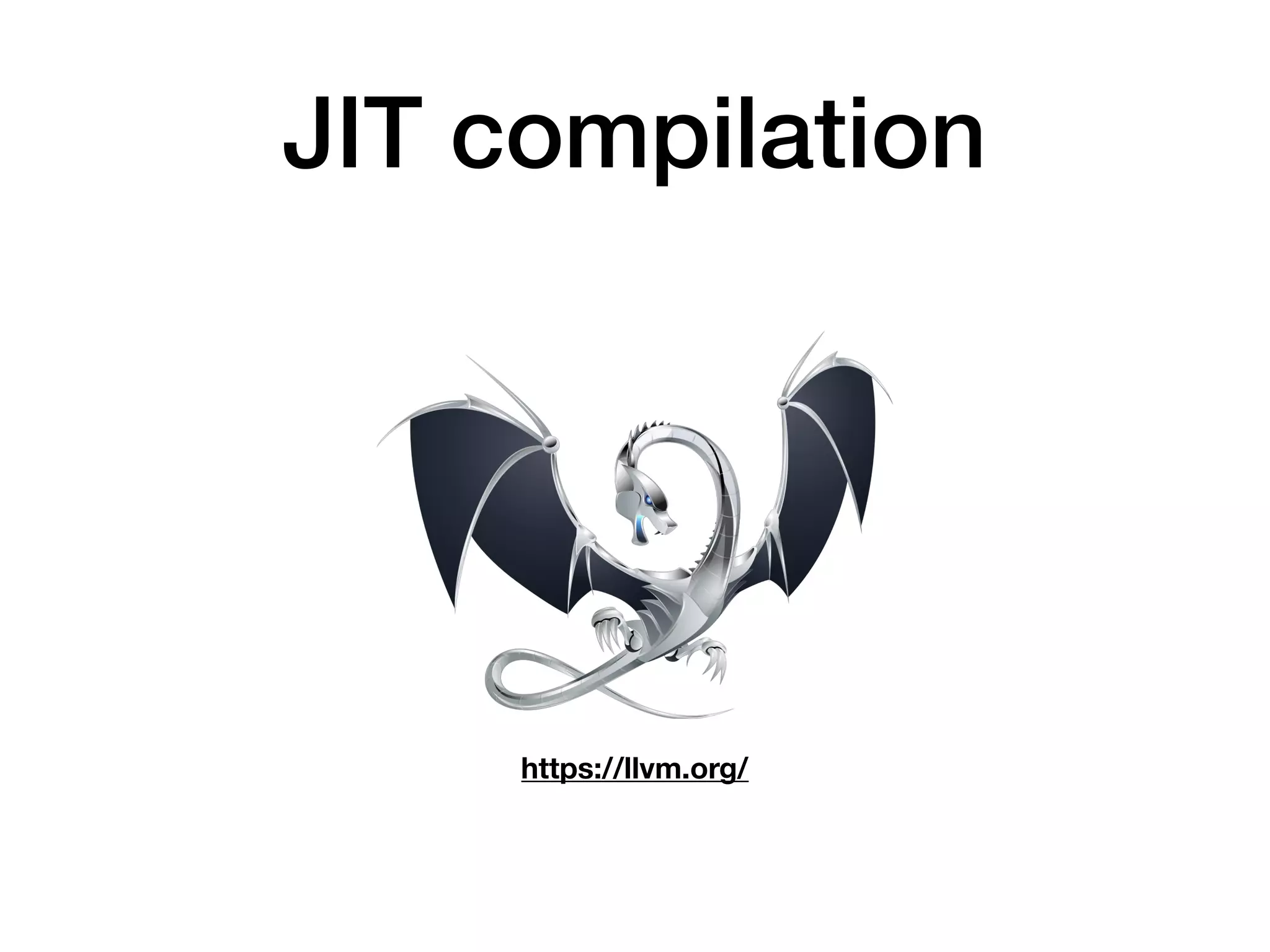 JIT compilation
https://llvm.org/
 