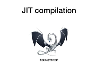 JIT compilation
https://llvm.org/
 