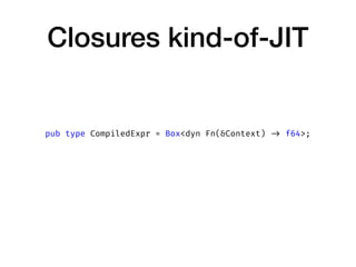 Closures kind-of-JIT
pub type CompiledExpr = Box<dyn Fn(&Context) -> f64>;
 