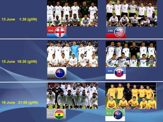 13 June    1:30 (gVN)15 June  18:30 (gVN)19 June   21:00 (gVN)