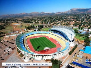 Royal  Bafokeng  Stadium  - RUSTEN BURG