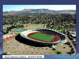 Royal  Bafokeng  Stadium  - RUSTEN BURG