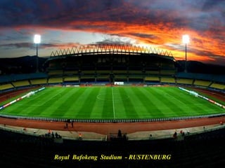 Royal  Bafokeng  Stadium  - RUSTENBURG  