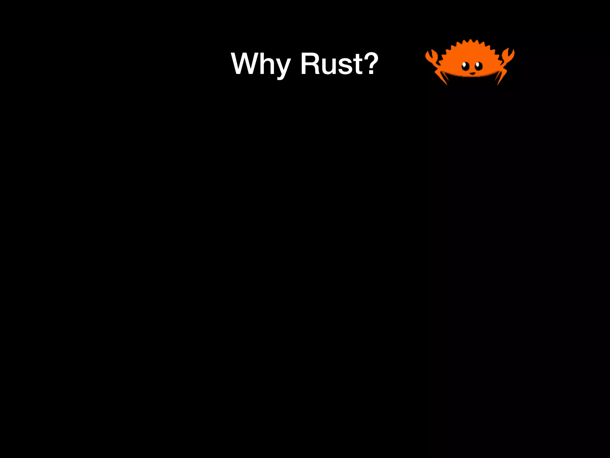Why Rust?
 