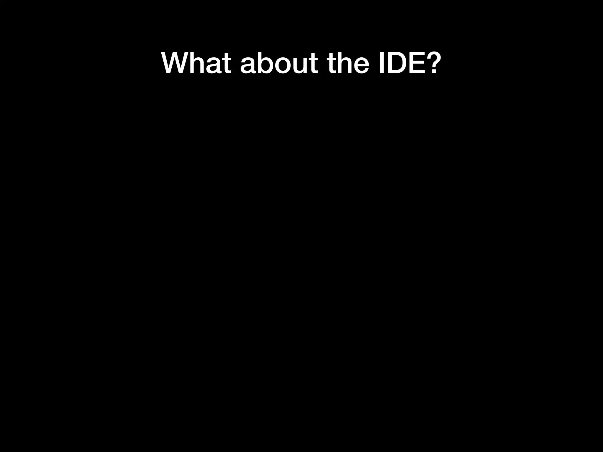 What about the IDE?
 