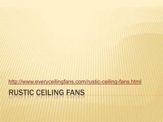Rustic ceiling fans http://www.everyceilingfans.com/rustic-ceiling-fans.html 