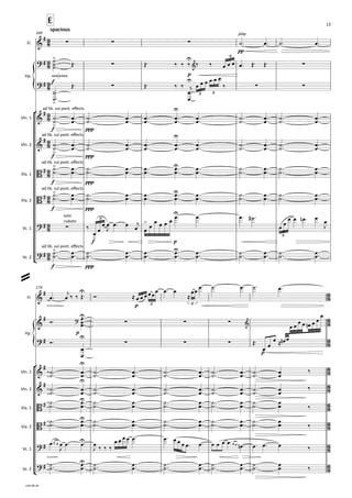 {
°
¢
{
°
¢
Fl.
Hp.
Vln.	1
Vln.	2
Vla.	1
Vla.	2
Vc.	1
Vc.	2
pp
spacious
spacious
E
E
169
MMMOMMMM
f
p
f ppp
f ppp
f ppp
f ppp
rubato
f p
f ppp
Fl.
Hp.
Vln.	1
Vln.	2
Vla.	1
Vla.	2
Vc.	1
Vc.	2
p
174
p
p
9
8
9
8
9
8
9
8
9
8
9
8
9
8
9
8
9
8
6
8
6
8
6
8
6
8
6
8
6
8
6
8
6
8
6
8
&
# ∑ ∑ ∑
play
? #
>
∑
U
& ∑
3
? #
>
∑
U
∑ ∑
3 3
&
#
ad	lib.	sul	pont.	eﬀects
>
U
&
#
ad	lib.	sul	pont.	eﬀects
>
U
B #
ad	lib.	sul	pont.	eﬀects
> U
B #
ad	lib.	sul	pont.	eﬀects
> U
? # ∑
solo
>
>
U
3
3
? #
ad	lib.	sul	pont.	eﬀects
> U
&
# U
3 3
&
# ?
U
∑ ∑ ∑ &
œ œ œ œ œ
n œ œ
œ
? # U
∑ ∑ ∑ œ
n œ
&
# U
&
# U
B # U
B # U
? #
U
? # U
˙ ™ œ ™ ˙ ™ œ ™
˙
˙
˙ ™™
™
Œ™ Œ™ ‰ ‰ ‰ ‰ ‰ œ œ œ œ ™ Œ™ Œ™
˙
˙
™
™
Œ™ Œ™ ‰ ‰
œ
œ
j œ œ œ œ œ œ
‰
˙
˙ ™™ œ
œ ™™ ˙
˙ ™™ œ
œ ™™ œ
œ ™™ œ
œ ™™ œ
œ ™™ ˙
˙ ™™ œ
œ ™™ ˙
˙ ™™ œ
œ ™™
˙
˙ ™™ œ
œ ™™ ˙
˙ ™™ œ
œ ™™ œ
œ ™™ œ
œ ™™ œ
œ ™™ ˙
˙ ™™ œ
œ ™™ ˙
˙ ™™ œ
œ ™™
˙
˙ ™™ œ
œ ™™ ˙
˙ ™™ œ
œ ™™ œ
œ ™™ œ
œ ™™ œ
œ ™™ ˙
˙ ™™ œ
œ ™™ ˙
˙ ™™ œ
œ ™™
˙
˙ ™™ œ
œ ™™ ˙
˙ ™™ œ
œ ™™ œ
œ ™™ œ
œ ™™ œ
œ ™™ ˙
˙ ™™ œ
œ ™™ ˙
˙ ™™ œ
œ ™™
‰
œ œ
œ œ
J
œ ™ œ œ
j
œ œ
œ œ œ œ œ ™ œ ™ œ ™ ˙
# ™
œ œ
œ œ œ
n ™ œ œ
J
˙
˙ ™™ œ
œ ™™ ˙
˙ ™™ œ
œ ™™ œ
œ ™™ œ
œ ™™ œ
œ ™™ ˙
˙ ™™ œ
œ ™™ ˙
˙ ™™ œ
œ ™™
œ ™ œ
j‰ ‰ Œ™ Ó™ ≈ œ œ œ œ œœ œ ™ œ
≈
œœ œ ™ ˙ ™ œ ™ ˙ ™ œ ™
Ó™ œ
œ
œ ™™™
Ó™
œ
œ
™
™
Œ™
œ
œ
œ ≈
˙
˙ ™™ œ
œ ™™ ˙
˙ ™™ œ
œ ™™ ˙
˙ ™™ œ
œ ™™ ˙
˙ ™™ œ
œ ™™ ˙
˙ ™™ œ
œ ‰
˙
˙ ™™ œ
œ ™™ ˙
˙ ™™ œ
œ ™™ ˙
˙ ™™ œ
œ ™™ ˙
˙ ™™ œ
œ ™™ ˙
˙ ™™ œ
œ ‰
˙
˙ ™™ œ
œ ™™ ˙
˙ ™™ œ
œ ™™ ˙
˙ ™™ œ
œ ™™ ˙
˙ ™™ œ
œ ™™ ˙
˙ ™™ œ
œ ‰
˙
˙ ™™ œ
œ ™™ ˙
˙ ™™ œ
œ ™™ ˙
˙ ™™ œ
œ ™™ ˙
˙ ™™ œ
œ ™™ ˙
˙ ™™ œ
œ ‰
œ œ œ œ
J
œ ™ œ ™ œ
J ‰ ‰ ‰
œ œ œ œ œ ™ œ ™ œ œ œ œ ™ œ ™ œ œ œ œ ™œ œ œ
n ™ œ ™ œ ™ œ ‰
˙
˙ ™™ œ
œ ™™ ˙
˙ ™™ œ
œ ™™ ˙
˙ ™™ œ
œ ™™ ˙
˙ ™™ œ
œ ™™ ˙
˙ ™™ œ
œ ‰
=
v.03-09-19
13
 