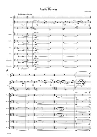 {
°
¢
{
°
¢
Flute
Harp
Violin	1
Violin	2
Viola	1
Viola	2
Violoncello	1
Violoncello	2
q
q	=	76		slow,	reﬂec ve
	=	76		slow,	reﬂec ve
MMMOMNMM
rubato
mp D# A#
G#
C#
p mp ppp
p mp ppp
p mp ppp
p mp ppp
p mp ppp
p mp ppp
Fl.
Hp.
Vln.	1
Vln.	2
Vla.	1
Vla.	2
Vc.	1
Vc.	2
p mp
7
B#
A§
D§ B§
F§
C§
G§
mf p
mf p
mf pp
mf pp
mf pp
mf pp
4
4
2
4
4
4
3
4
4
4
2
4
4
4
3
4
4
4
2
4
4
4
3
4
4
4
2
4
4
4
3
4
4
4
2
4
4
4
3
4
4
4
2
4
4
4
3
4
4
4
2
4
4
4
3
4
4
4
2
4
4
4
3
4
4
4
2
4
4
4
3
4
3
4
5
4
4
4
3
4
5
4
4
4
3
4
5
4
4
4
3
4
5
4
4
4
3
4
5
4
4
4
3
4
5
4
4
4
3
4
5
4
4
4
3
4
5
4
4
4
3
4
5
4
4
4
&
#
∑ ∑ ∑ ∑ ∑ ∑
Rus c	Dances
Tristan	Coelho
for	Emily
&
# ∑ ∑
3
3
3
? # ∑ ∑ &
?
&
&
# senza	vib.
&
# senza	vib.
B # senza	vib.
B # senza	vib.
? # senza	vib.
? # senza	vib.
&
# ∑ ∑ ∑ ∑
&
#
- -
3
3
3
3 6 6
&
# ?
…
&
#
pizz.
> arco
o
&
# pizz.
>
arco III
B # - - -
B # - - -
? # - - -
? #
- - -
‰ œ
J
œ
‰ ≈
œ œ œ ‰ œ
J
œ œ œ ™ œ
j œ œ œ Œ ‰ œ œ œ œ
# œ œ œ
# Œ™
œ
#
J
ww
w
∏∏∏∏
w
ww
∏∏∏∏
w
ww
∏∏∏∏
w
w
w
∏∏∏∏∏
˙ ˙
# ˙ w
<n> w w
# w
˙ ˙ ˙ w w w w
˙ ˙ ˙ w w w w
˙ ˙ ˙ w w w w
˙ ˙ ˙ w w w w
˙ ˙ ˙ w w w w
˙ ™ œ
˙
#
‰ œ
# œ
# œ ˙
# œ
#
‰
œ œ œ
‰
œ œ
# œ œ ‰ œ œ œ œ œ
n œ
œ œ œ œ
œ œ œ ≈ œ œ œ œ
œ œ œ œ œ œ œ œ œ ™Ó
˙
˙˙
#
#
# ™™™
∏∏∏∏
˙˙
˙
#
#
# ™™™
∏∏∏∏
˙
˙
˙
<n> ™™™ Ó
˙
˙
˙
n
∏∏∏∏∏∏∏
˙
˙
˙
#
∏∏∏∏∏∏∏
˙
˙
˙
n
∏∏∏∏∏
Ó
˙
# ™ ˙ ™ ˙ ˙ ™
œ œ ˙
œ
œ Œ Œ
œ
˙
# ™ ˙ ™ ˙ ˙ ™ ˙ ˙ œ
œ Œ Œ O
˙
# ™ ˙ ™ ˙ ˙ ™ œ œ œ œ
n ˙
œ ˙ œ
˙
# ™ ˙ ™ ˙ ˙ ™ œ œ œ œ
n ˙
œ ˙ œ
˙
# ™ ˙ ™ ˙ ˙ ™ ˙ ˙ œ
n ˙ œ
˙
# ™ ˙ ™ ˙ ˙ ™ ˙
n ˙
# œ
b ˙ œ
=
v.03-09-19
 