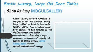 Rustic Luxury, Large Old Door Tables
Rustic Luxury antique furniture is
steeped in art and history, having
been crafted by...