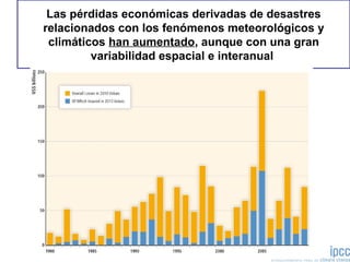 Las pérdidas económicas derivadas de desastres
relacionados con los fenómenos meteorológicos y
climáticos han aumentado, aunque con una gran
variabilidad espacial e interanual
 