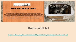 Rustic Wall Art
https://sites.google.com/view/widdlytinksfamilynamesigns/rustic-wall-art
 