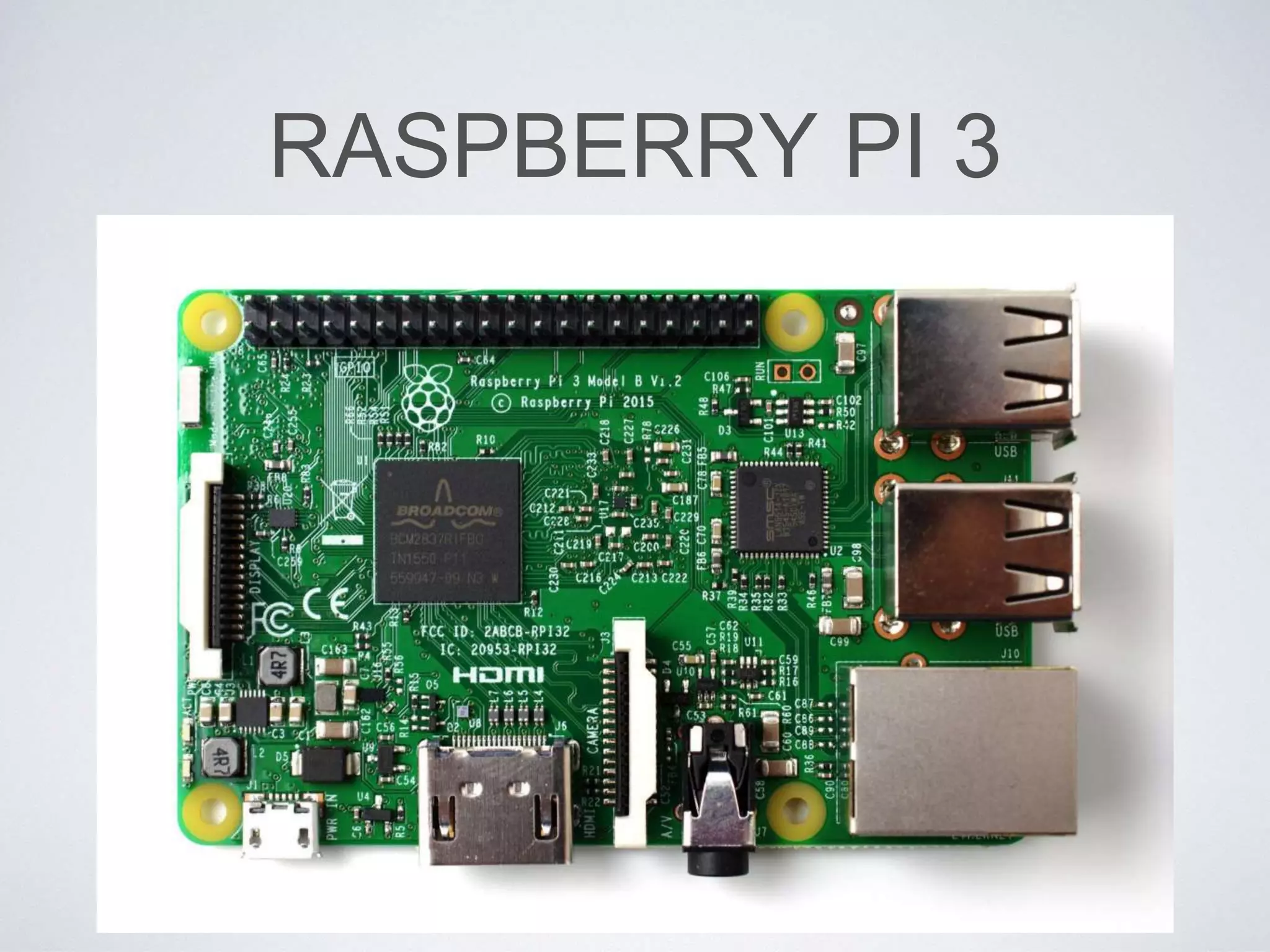 RASPBERRY PI 3
 