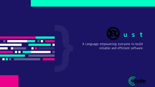 A Language empowering everyone to build
reliable and efficient software
u s t
 