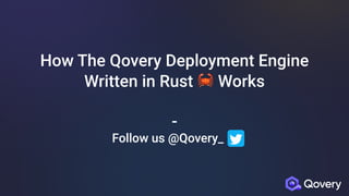 How The Qovery Deployment Engine


Written in Rust 🦀 Works
 
 
-
 
Follow us @Qovery_ -
 