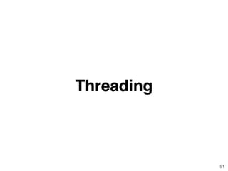 51
Threading
 
