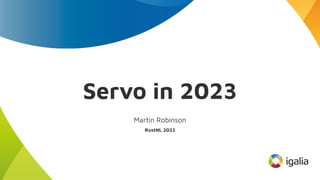 Servo in 2023
Martin Robinson
RustNL 2023
 