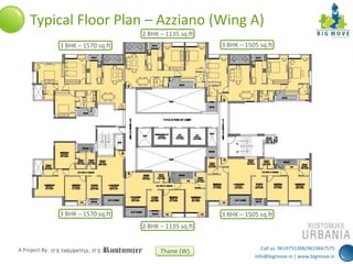 Typical Floor Plan – Azziano (Wing A)
2 BHK – 1135 sq.ft
3 BHK – 1570 sq.ft

3 BHK – 1505 sq.ft

3 BHK – 1570 sq.ft

3 BHK – 1505 sq.ft
2 BHK – 1135 sq.ft

A Project By:

Thane (W)

Call us: 9619755368/9619667575
info@bigmove.in | www.bigmove.in

 