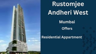 Rustomjee
Andheri West
Mumbai
Offers
Residential Appartment
 