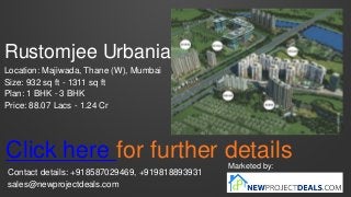 Rustomjee Urbania
Location: Majiwada, Thane (W), Mumbai
Size: 932 sq ft - 1311 sq ft
Plan: 1 BHK - 3 BHK
Price: 88.07 Lacs - 1.24 Cr
Marketed by:
Contact details: +918587029469, +919818893931
sales@newprojectdeals.com
Click here for further details
 