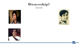 Ownership?
Ownership
 