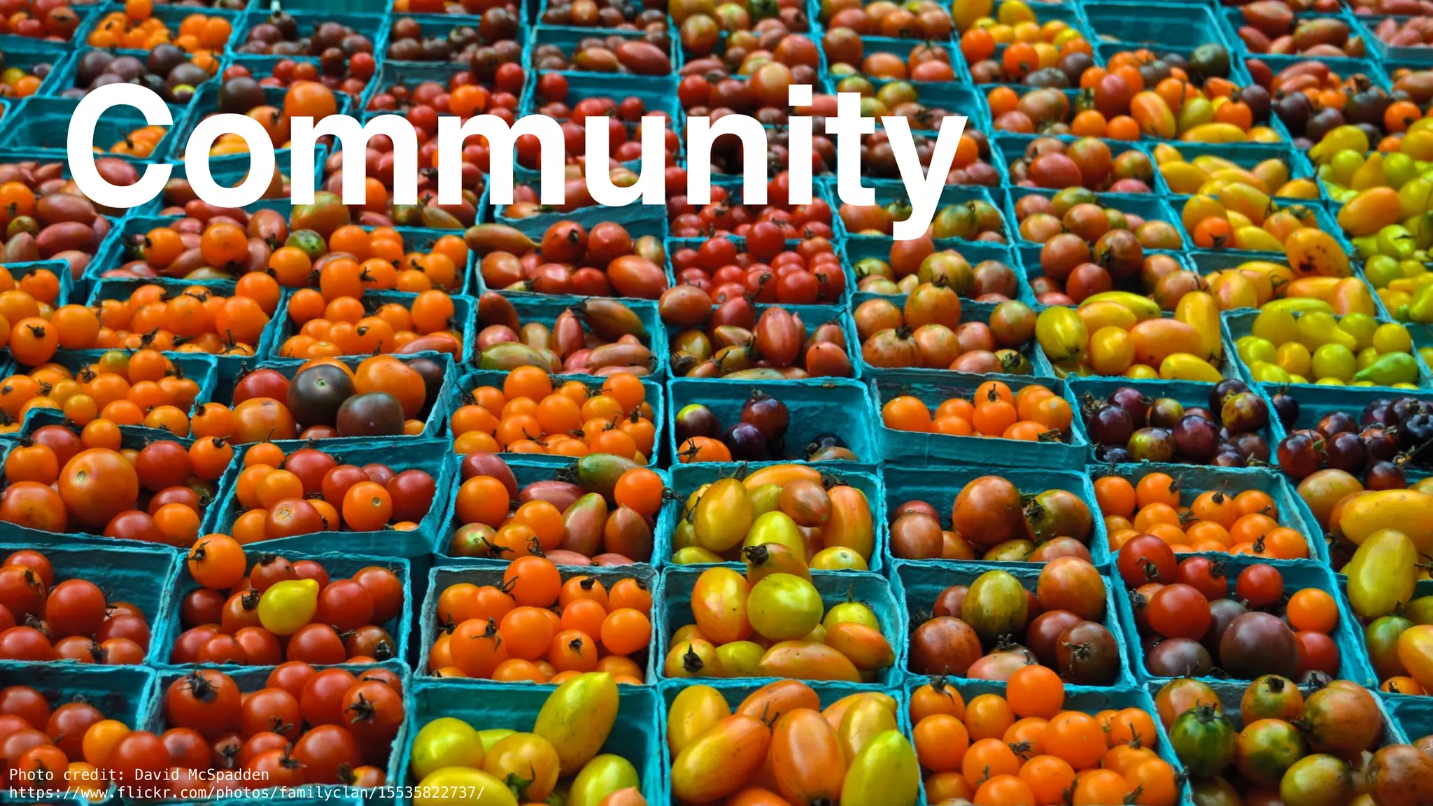 61
Community
Photo credit: David McSpadden
https://www.flickr.com/photos/familyclan/15535822737/
 