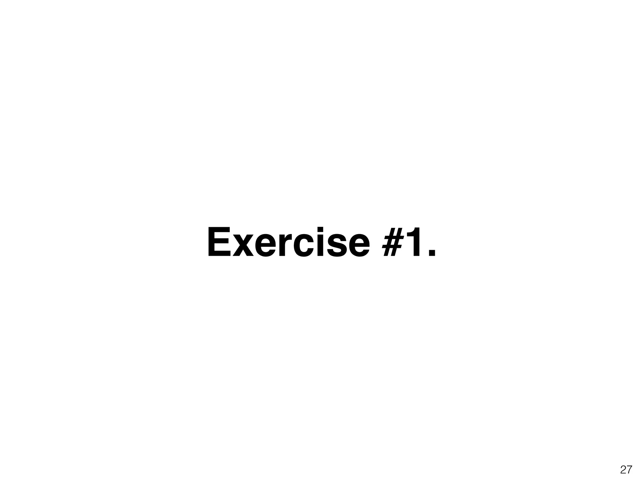 27
Exercise #1.
 