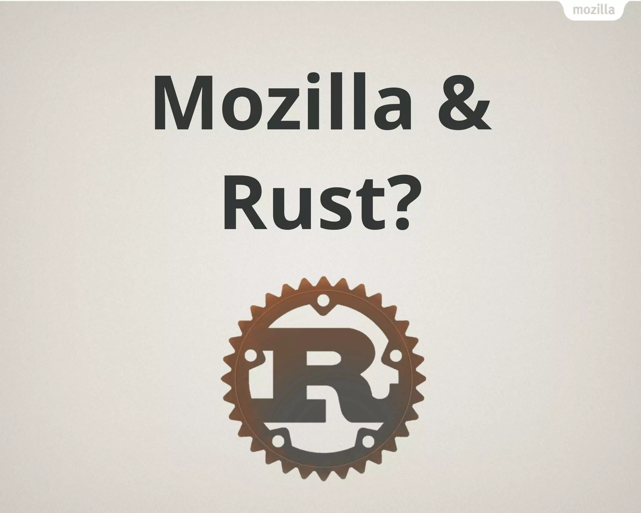 Mozilla &
Rust?
 