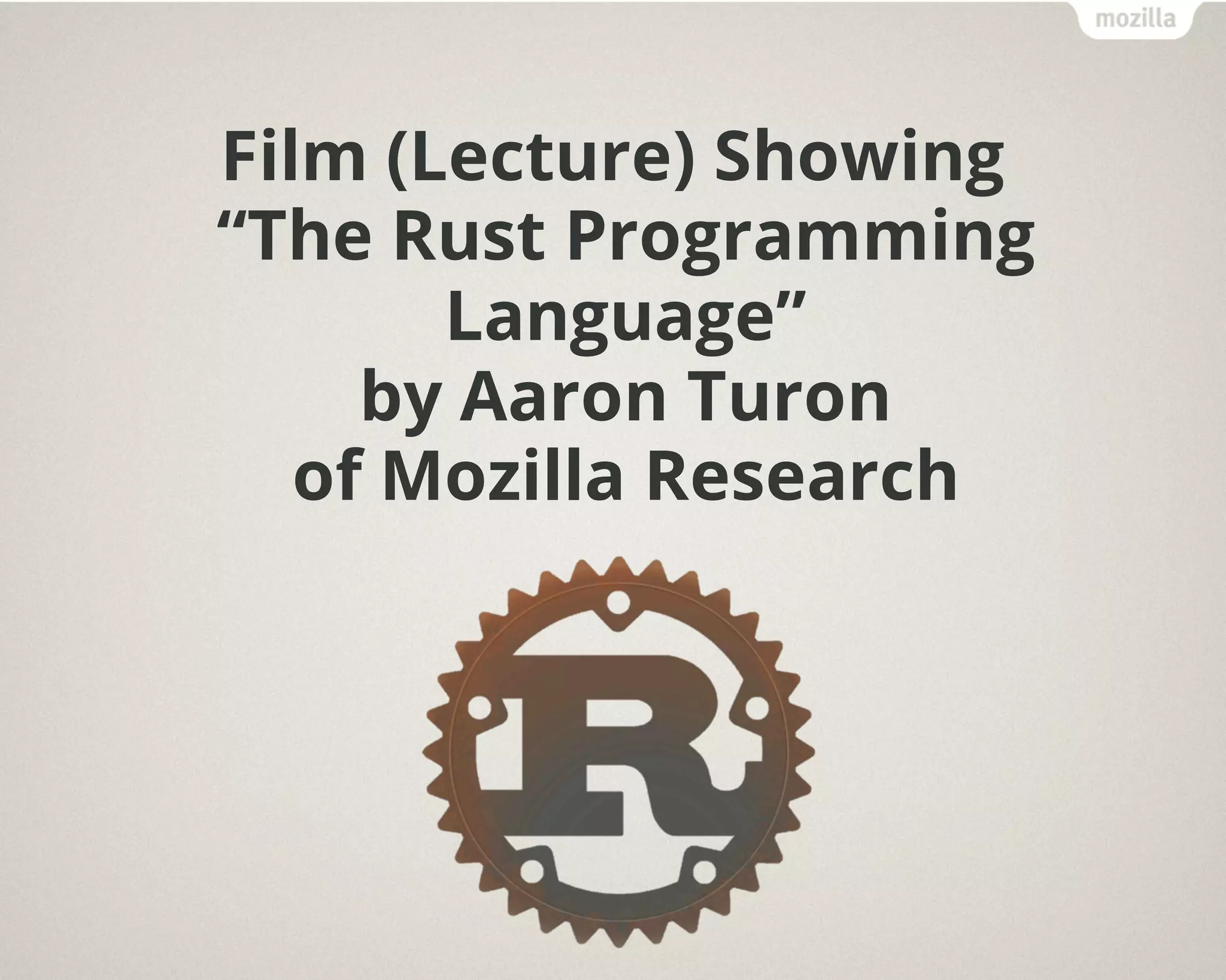 Film (Lecture) Showing
“The Rust Programming
Language”
by Aaron Turon
of Mozilla Research
 