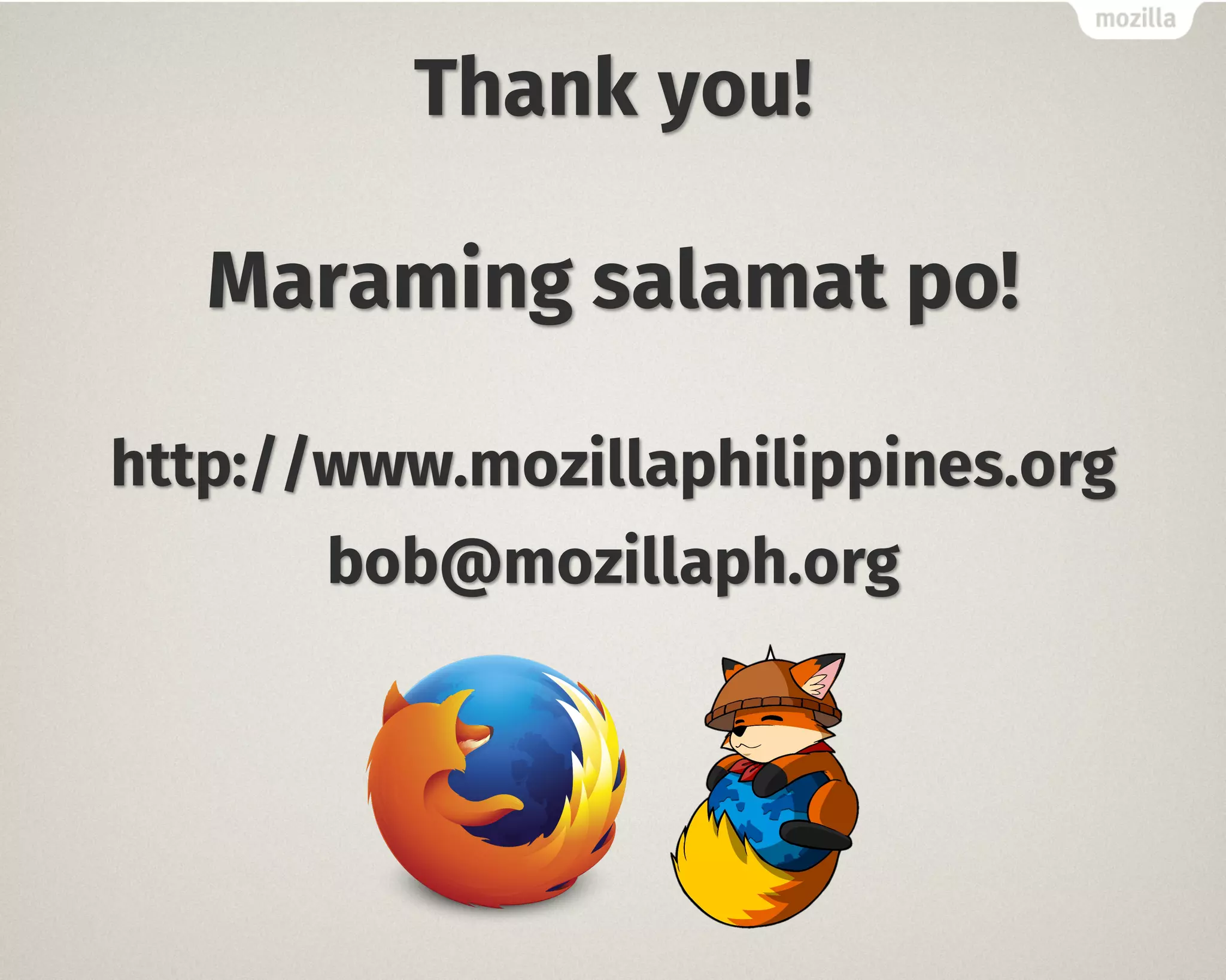 Thank you!
Maraming salamat po!
http://www.mozillaphilippines.org
bob@mozillaph.org
 