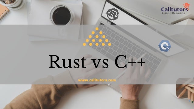 Rust vs C++
www.calltutors.com
 