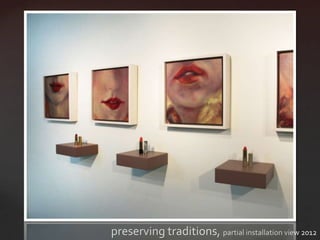 preserving traditions, partial installation view 2012
 