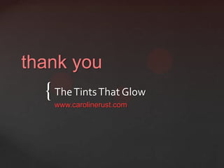 thank you
  { The Tints That Glow
    www.carolinerust.com
 
