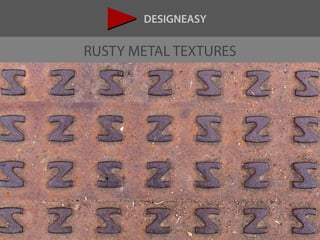 DESIGNEASY
RUSTY METAL TEXTURES
 