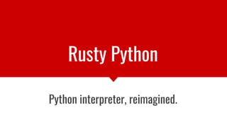 Rusty Python
Python interpreter, reimagined.
 