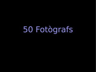 50 Fotògrafs
 
