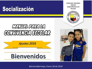 Barrancabermeja, Enero 20 de 2016
Institución Educativa
Infantas
Sedes Miramar y El
Parnaso
Ajustes 2016
 