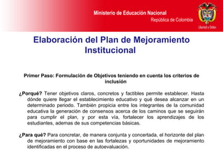 Elaboración del Plan de Mejoramiento Institucional  <ul><li>Primer Paso: Formulación de Objetivos teniendo en cuenta los c...